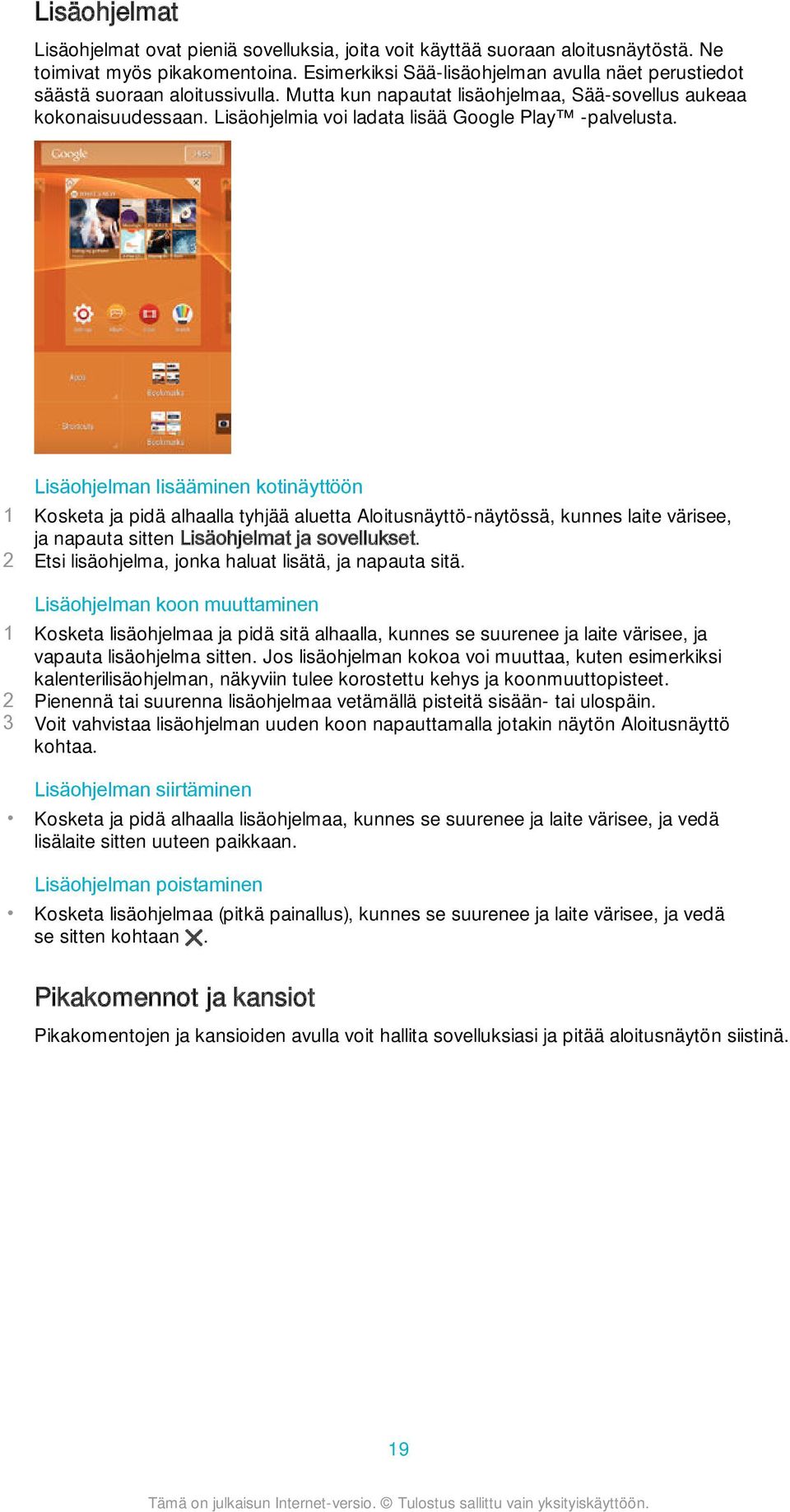 Lisäohjelmia voi ladata lisää Google Play -palvelusta.