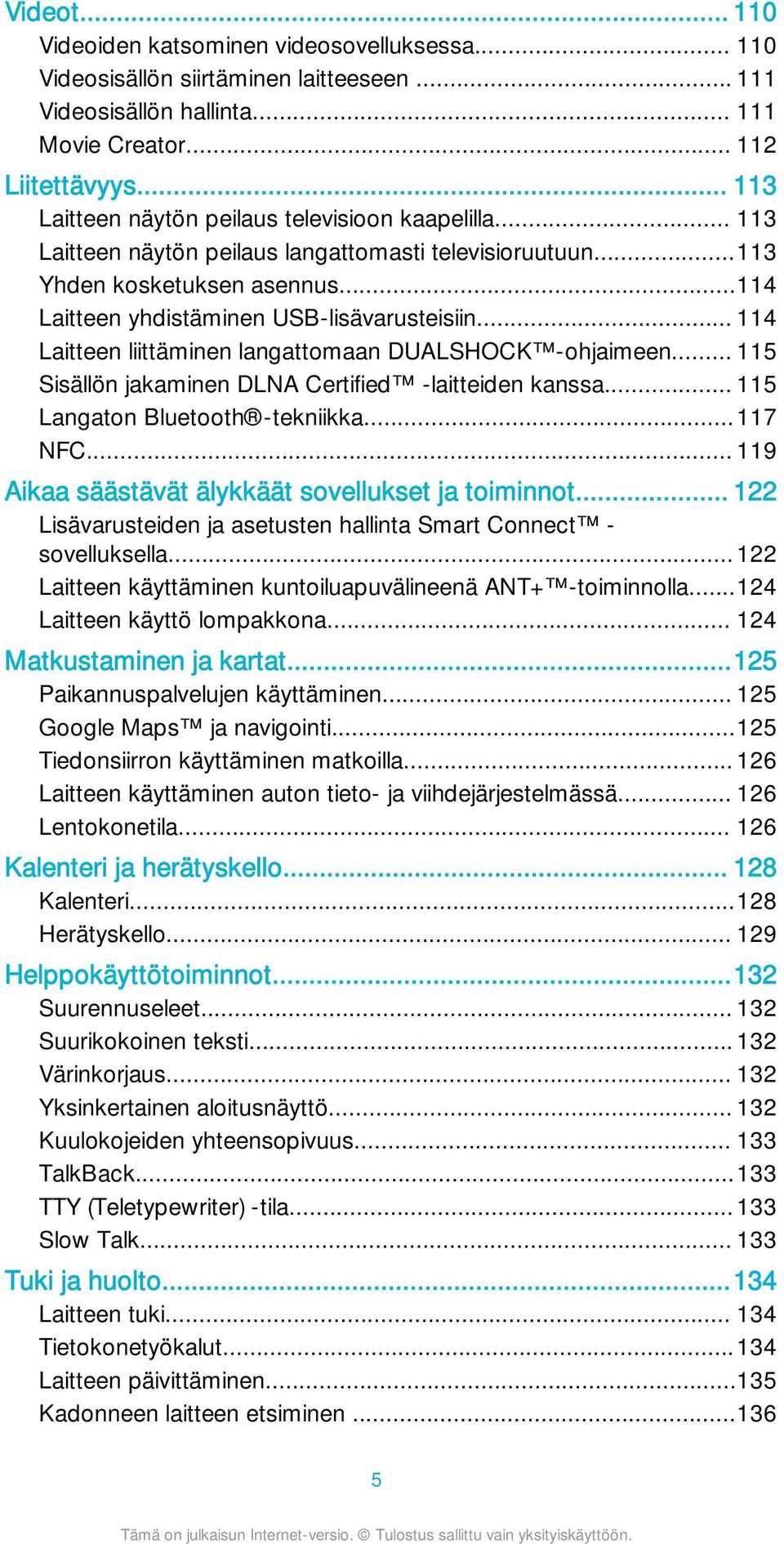 .. 114 Laitteen liittäminen langattomaan DUALSHOCK -ohjaimeen... 115 Sisällön jakaminen DLNA Certified -laitteiden kanssa... 115 Langaton Bluetooth -tekniikka...117 NFC.