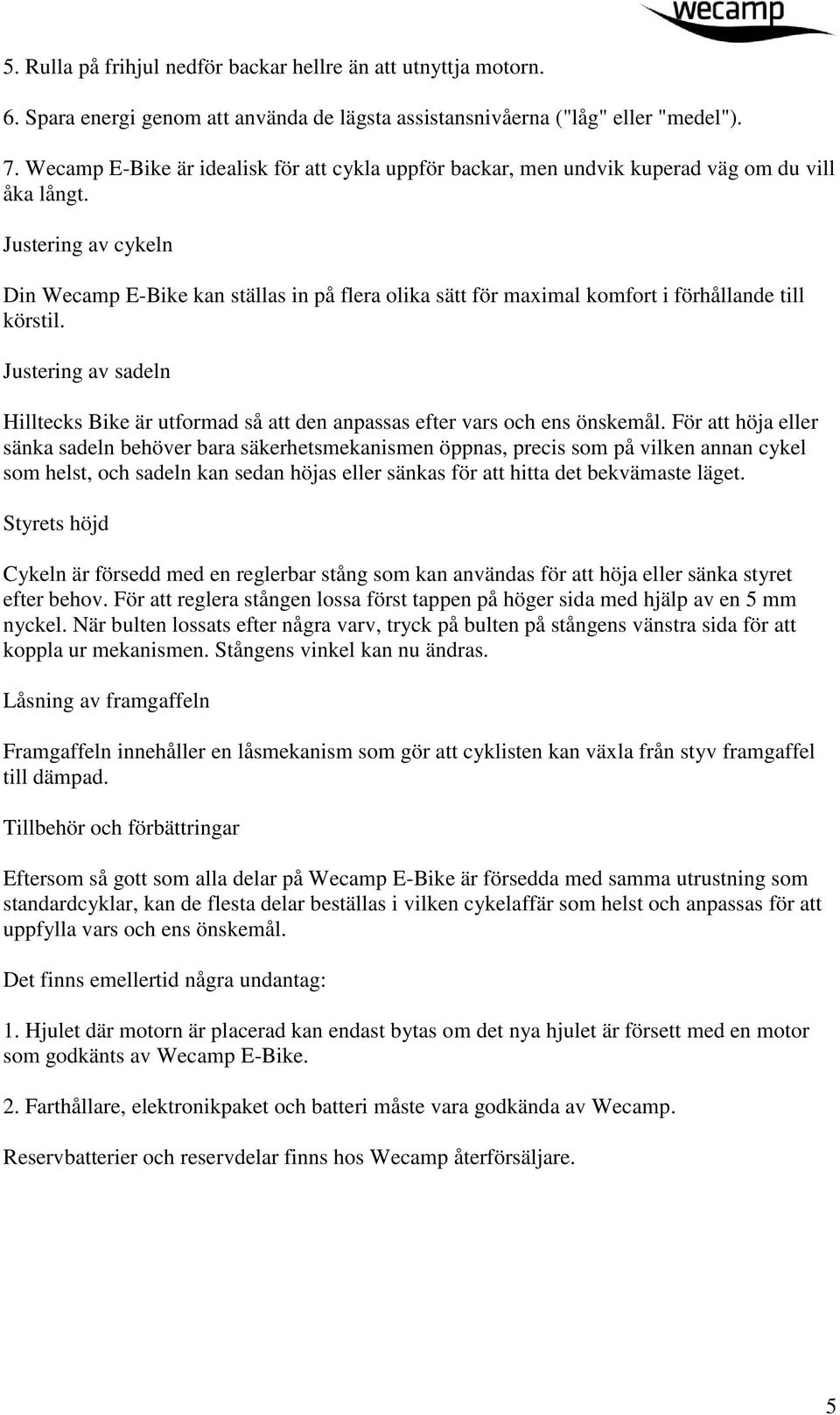 Justering av cykeln Din Wecamp E-Bike kan ställas in på flera olika sätt för maximal komfort i förhållande till körstil.