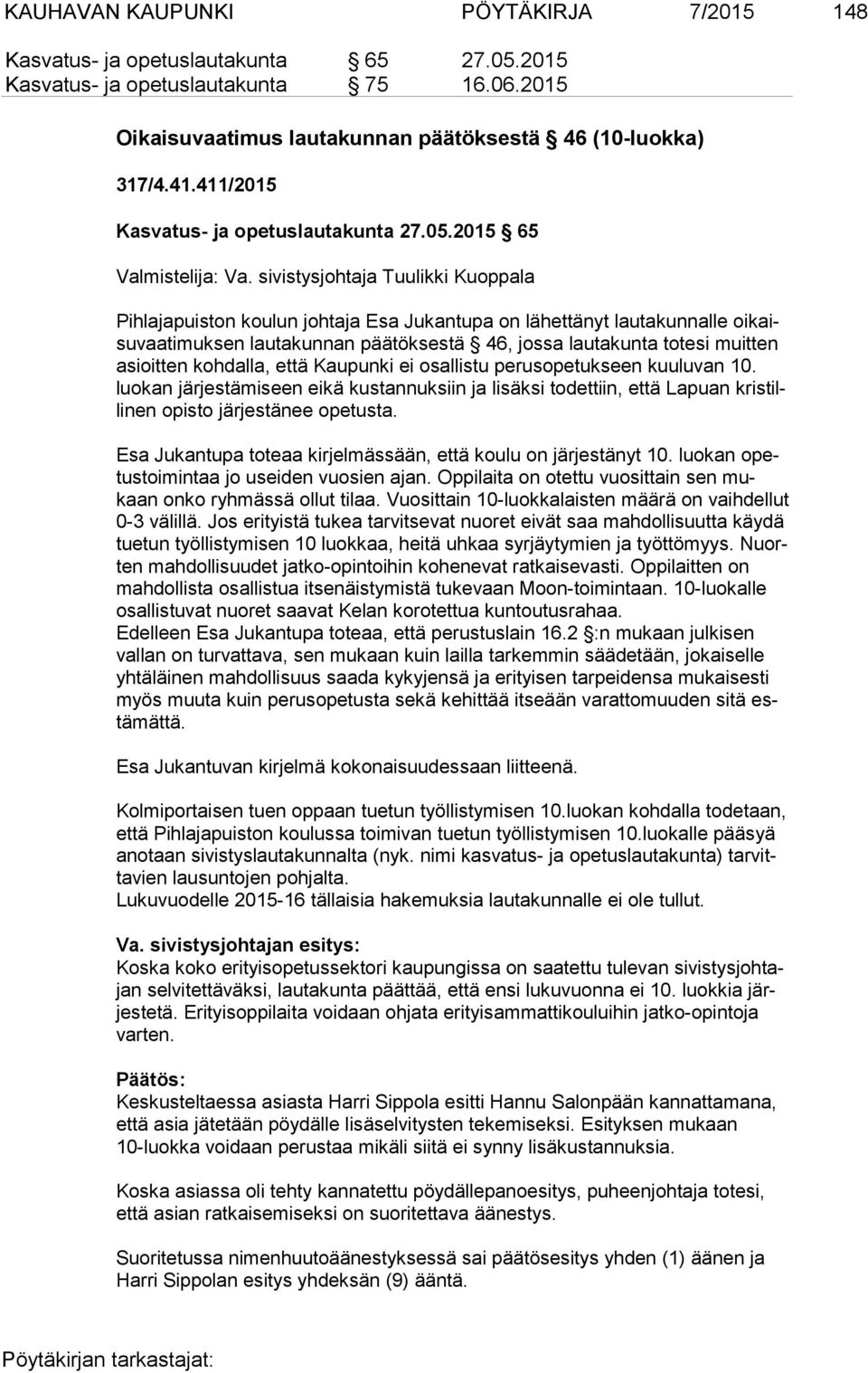 sivistysjohtaja Tuulikki Kuoppala Pihlajapuiston koulun johtaja Esa Jukantupa on lähettänyt lautakunnalle oi kaisu vaa ti muk sen lautakunnan päätöksestä 46, jossa lautakunta totesi muitten asioit
