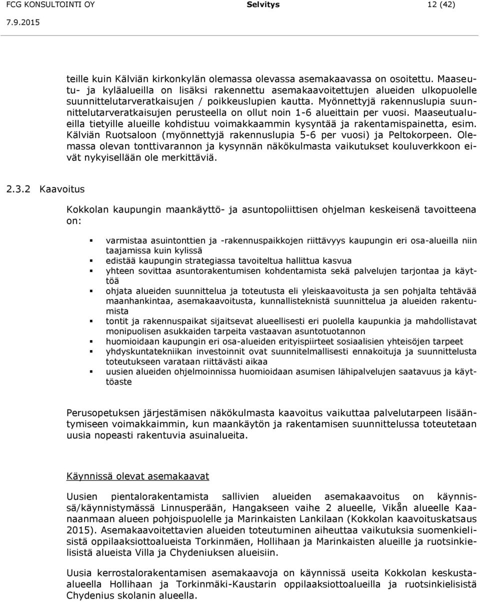 Myönnettyjä rakennuslupia suunnittelutarveratkaisujen perusteella on ollut noin 1-6 alueittain per vuosi.
