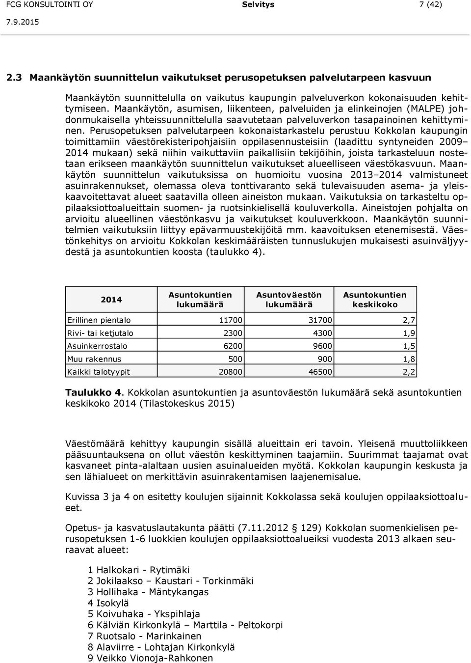 Maankäytön, asumisen, liikenteen, palveluiden ja elinkeinojen (MALPE) johdonmukaisella yhteissuunnittelulla saavutetaan palveluverkon tasapainoinen kehittyminen.