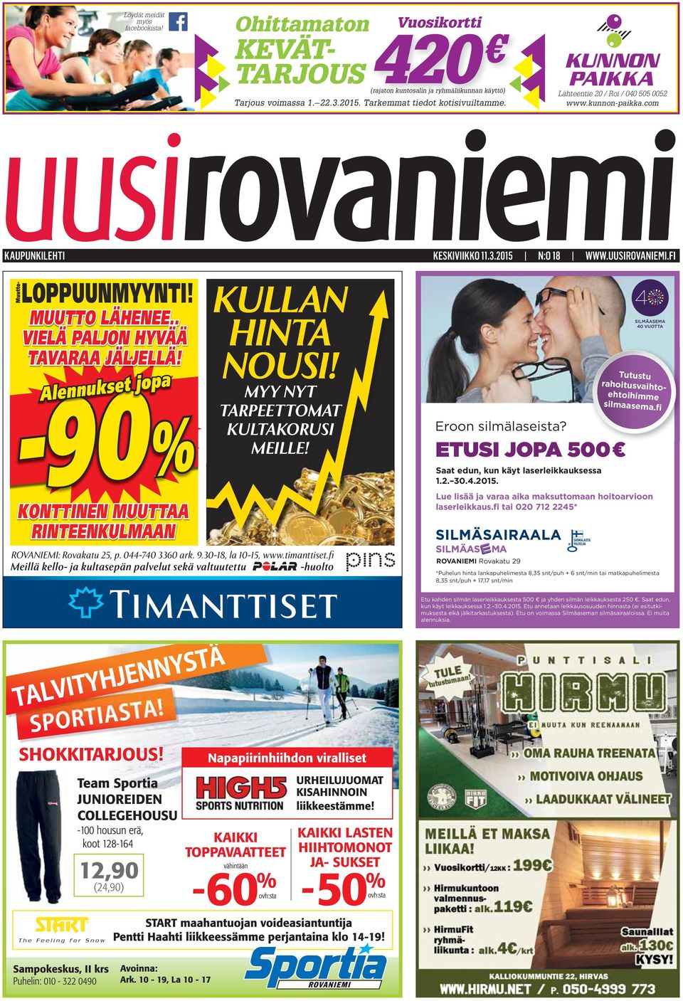 Alennukset jopa -90% KONTTINEN MUUTTAA RINTEENKULMAAN KULLAN HINTA NOUSI! MYY NYT TARPEETTOMAT KULTAKORUSI MEILLE! ROVANIEMI: Rovakatu 25, p. 044-740 3360 ark. 9.30-18, la 10-15, www.timanttiset.