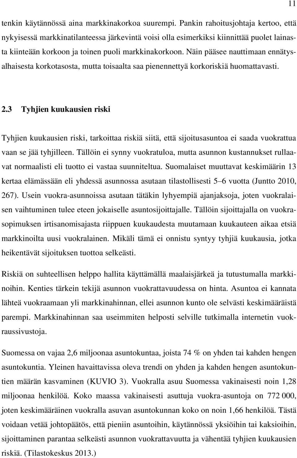 Näin pääsee nauttimaan ennätysalhaisesta korkotasosta, mutta toisaalta saa pienennettyä korkoriskiä huomattavasti. 2.