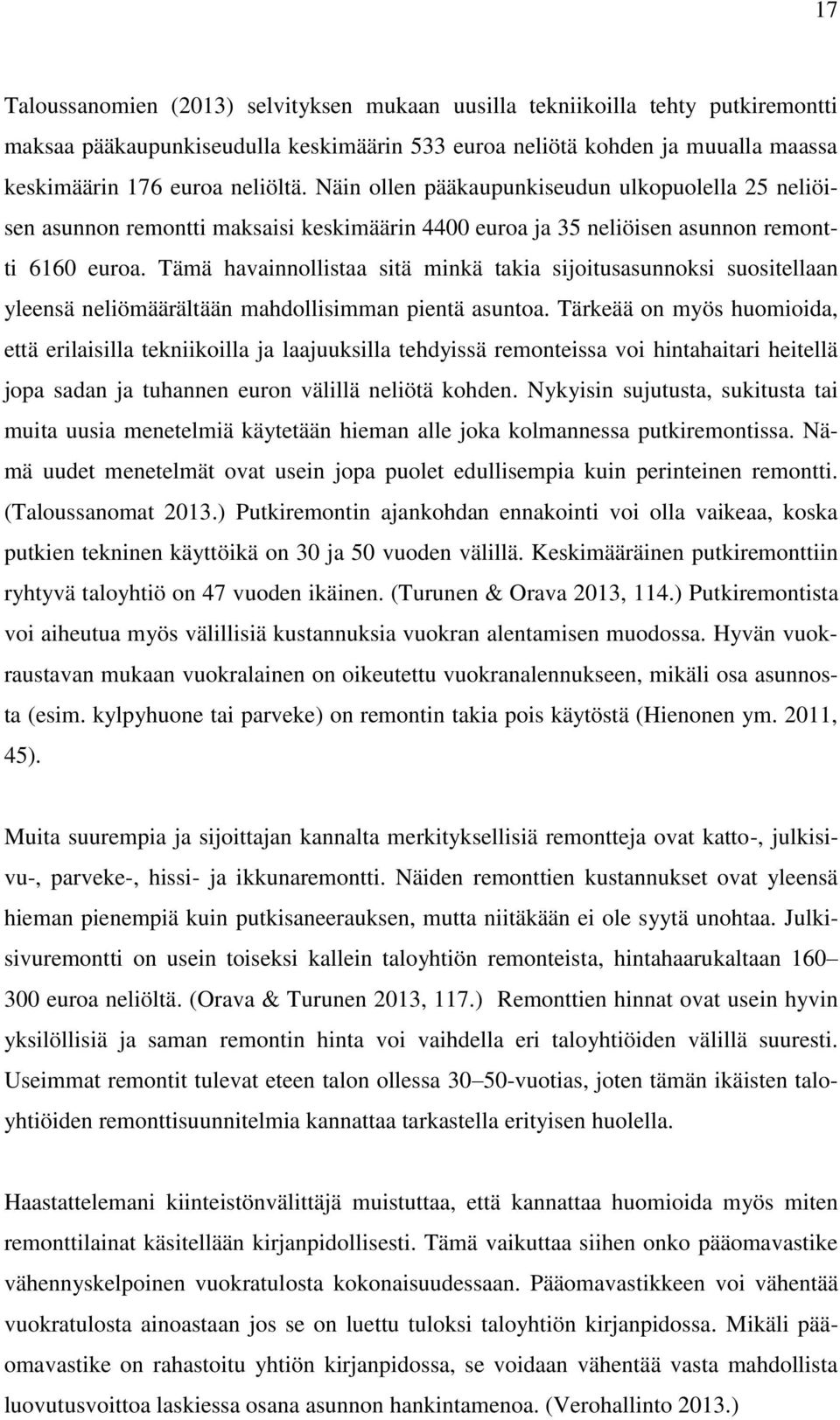 Tämä havainnollistaa sitä minkä takia sijoitusasunnoksi suositellaan yleensä neliömäärältään mahdollisimman pientä asuntoa.