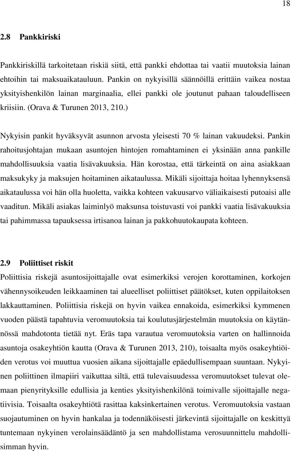 ) Nykyisin pankit hyväksyvät asunnon arvosta yleisesti 70 % lainan vakuudeksi.