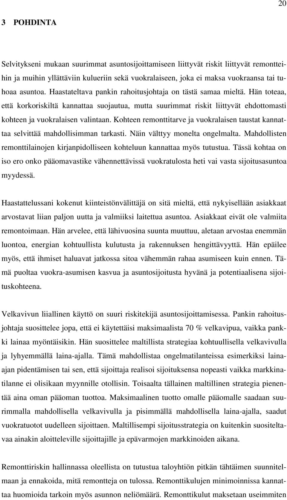 Hän toteaa, että korkoriskiltä kannattaa suojautua, mutta suurimmat riskit liittyvät ehdottomasti kohteen ja vuokralaisen valintaan.