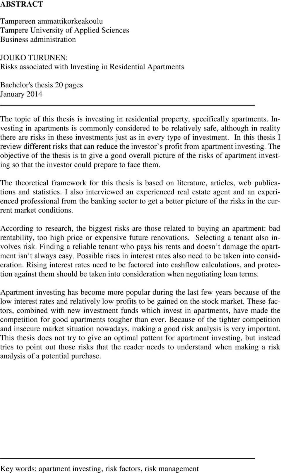 Investing in apartments is commonly considered to be relatively safe, although in reality there are risks in these investments just as in every type of investment.