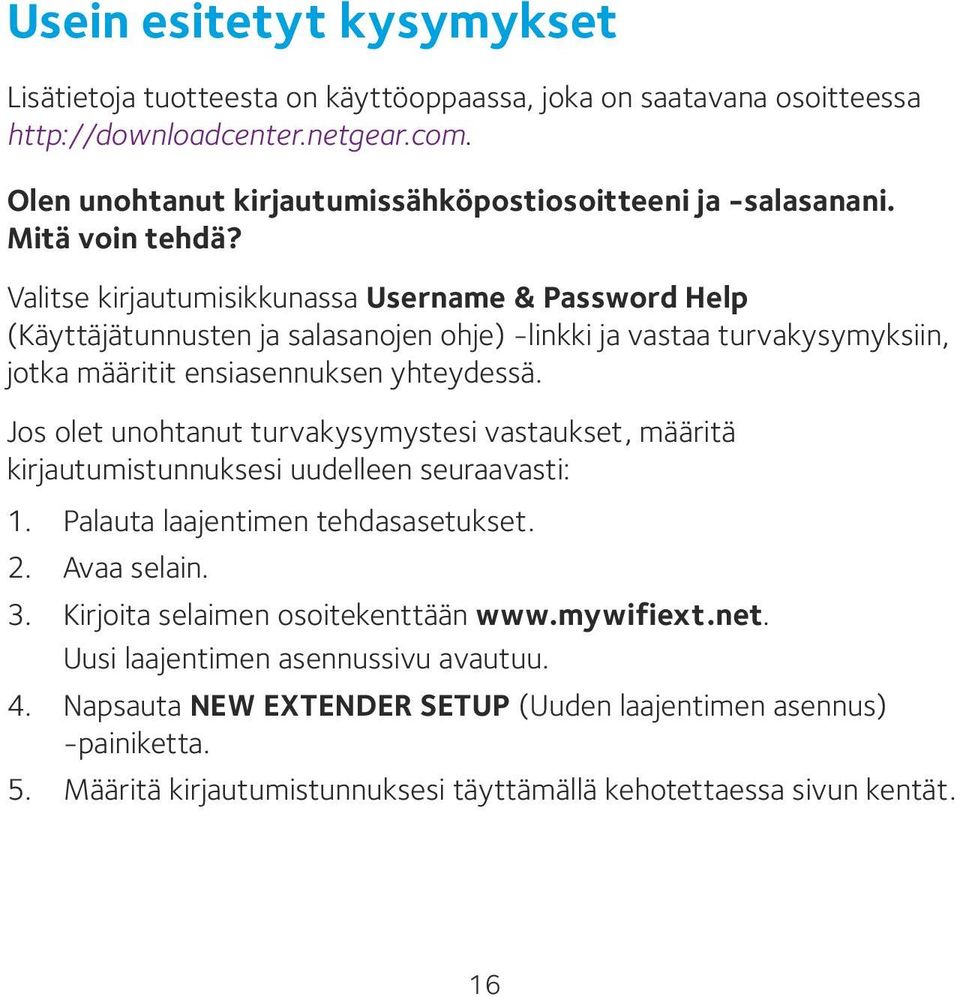 Jos olet unohtanut turvakysymystesi vastaukset, määritä kirjautumistunnuksesi uudelleen seuraavasti: 1. Palauta laajentimen tehdasasetukset. 2. Avaa selain. 3.