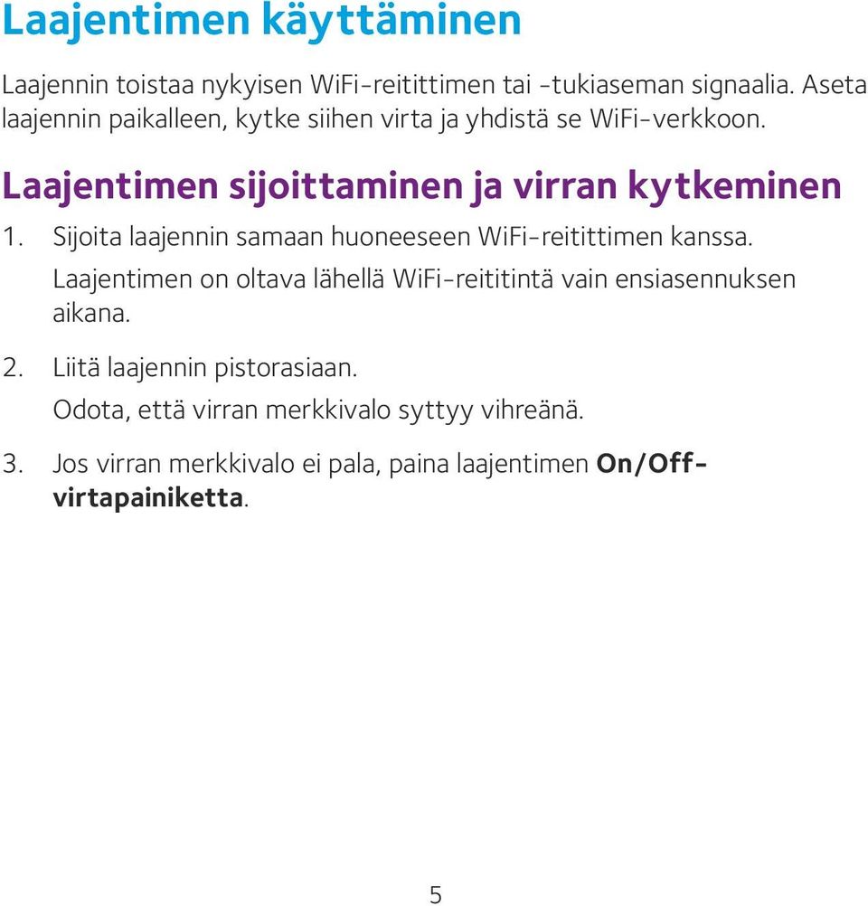 Sijoita laajennin samaan huoneeseen WiFi-reitittimen kanssa.