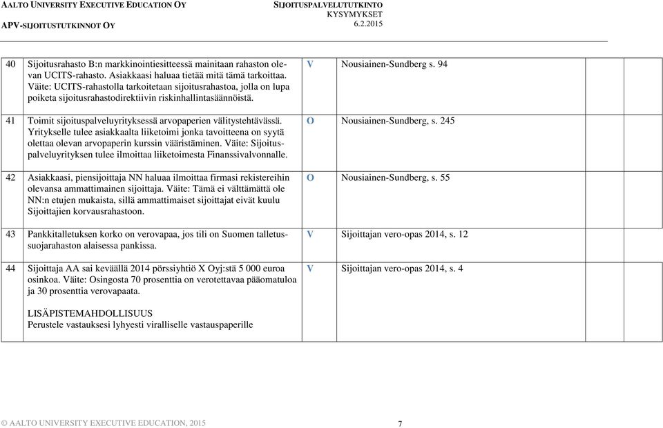 Yritykselle tulee asiakkaalta liiketoimi jonka tavoitteena on syytä olettaa olevan arvopaperin kurssin vääristäminen. Väite: Sijoituspalveluyrityksen tulee ilmoittaa liiketoimesta Finanssivalvonnalle.