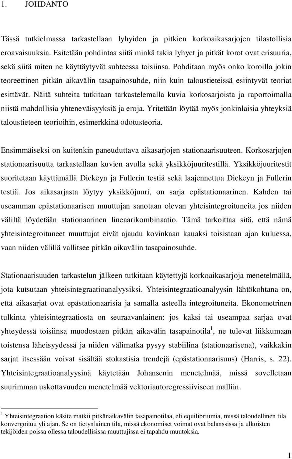 Pohdiaan myös onko koroilla jokin eoreeinen pikän aikavälin asapainosuhde, niin kuin alousieeissä esiinyvä eoria esiävä.