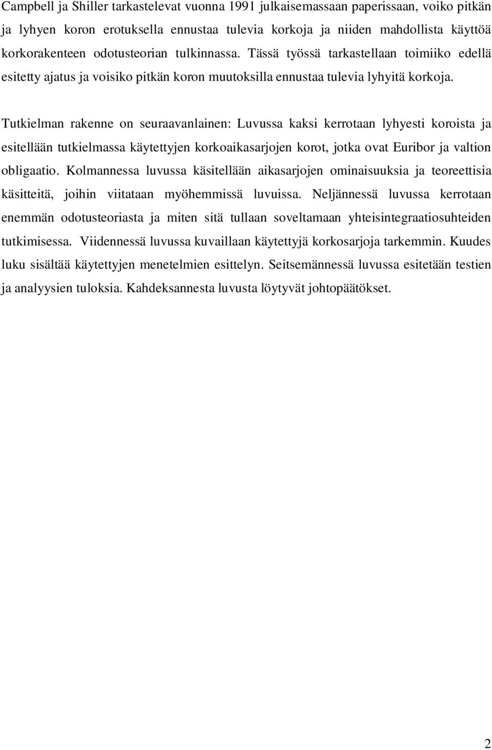 Tukielman rakenne on seuraavanlainen: Luvussa kaksi kerroaan lyhyesi koroisa ja esiellään ukielmassa käyeyjen korkoaikasarjojen koro, joka ova Euribor ja valion obligaaio.