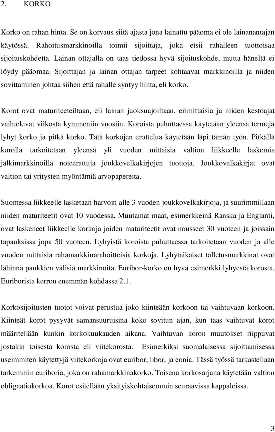 Koro ova maurieeeilaan, eli lainan juoksuajoilaan, erimiaisia ja niiden kesoaja vaiheleva viikosa kymmeniin vuosiin. Koroisa puhuaessa käyeään yleensä ermejä lyhy korko ja pikä korko.