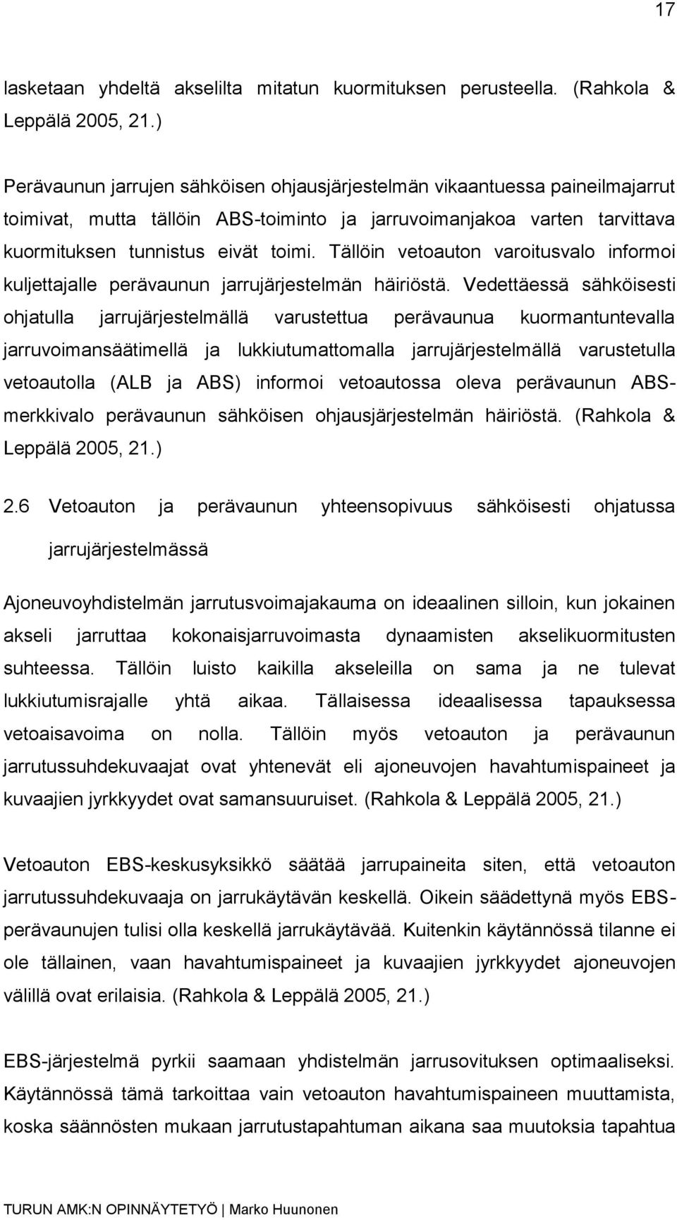 Tällöin vetoauton varoitusvalo informoi kuljettajalle perävaunun jarrujärjestelmän häiriöstä.