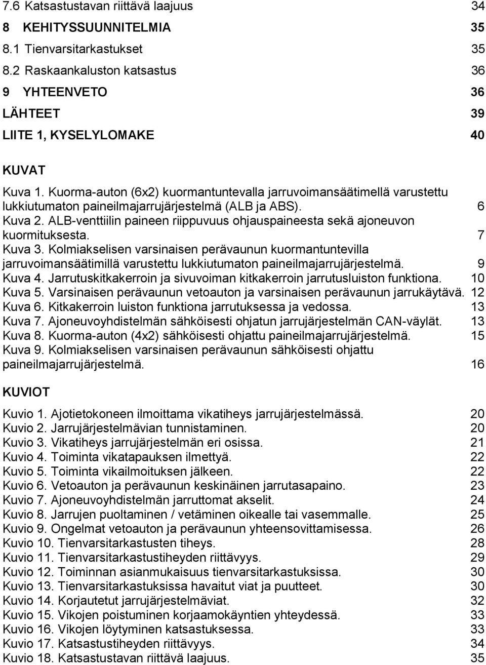 ALB-venttiilin paineen riippuvuus ohjauspaineesta sekä ajoneuvon kuormituksesta. 7 Kuva 3.