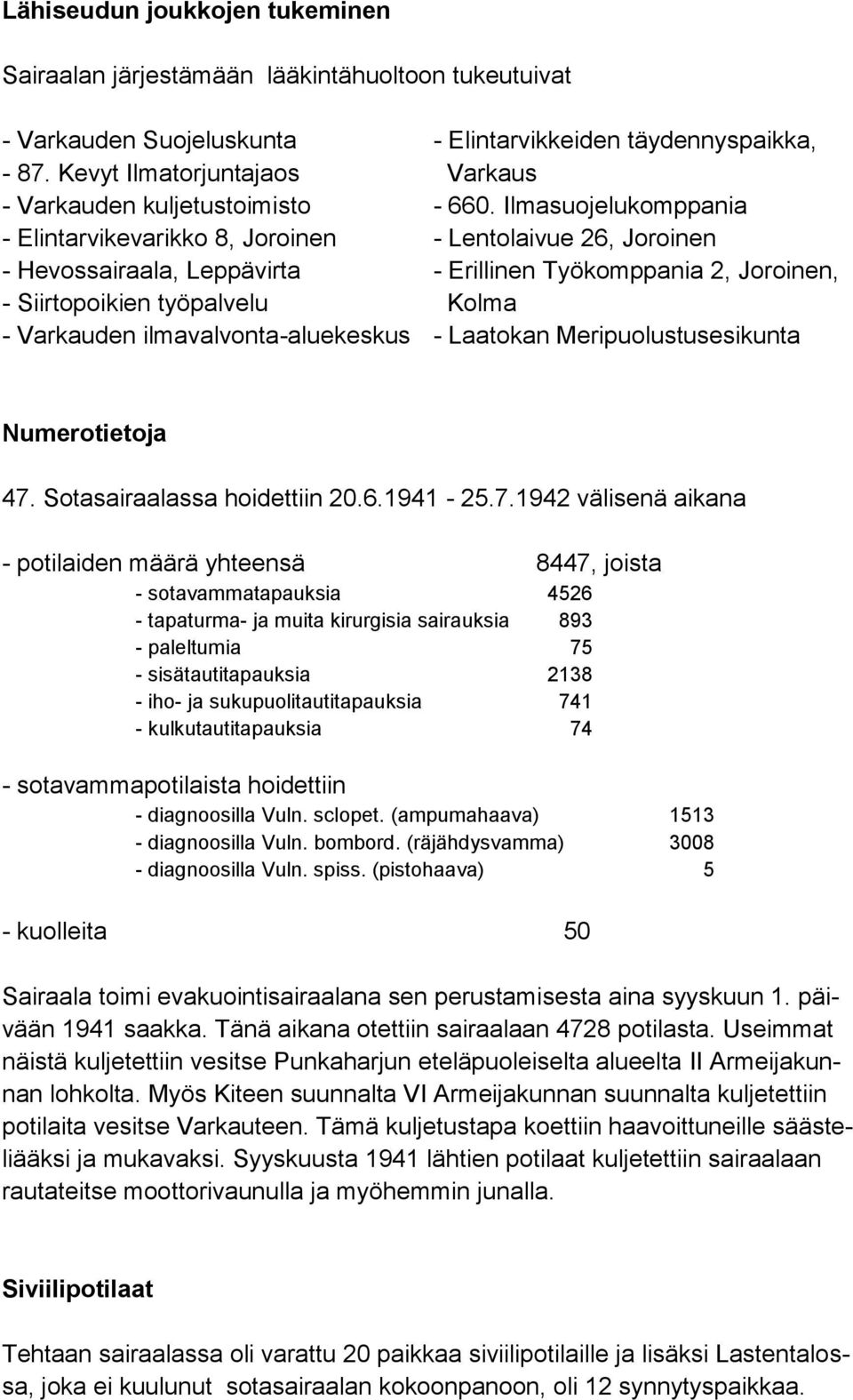 täydennyspaikka, Varkaus - 660. Ilmasuojelukomppania - Lentolaivue 26, Joroinen - Erillinen Työkomppania 2, Joroinen, Kolma - Laatokan Meripuolustusesikunta Numerotietoja 47.