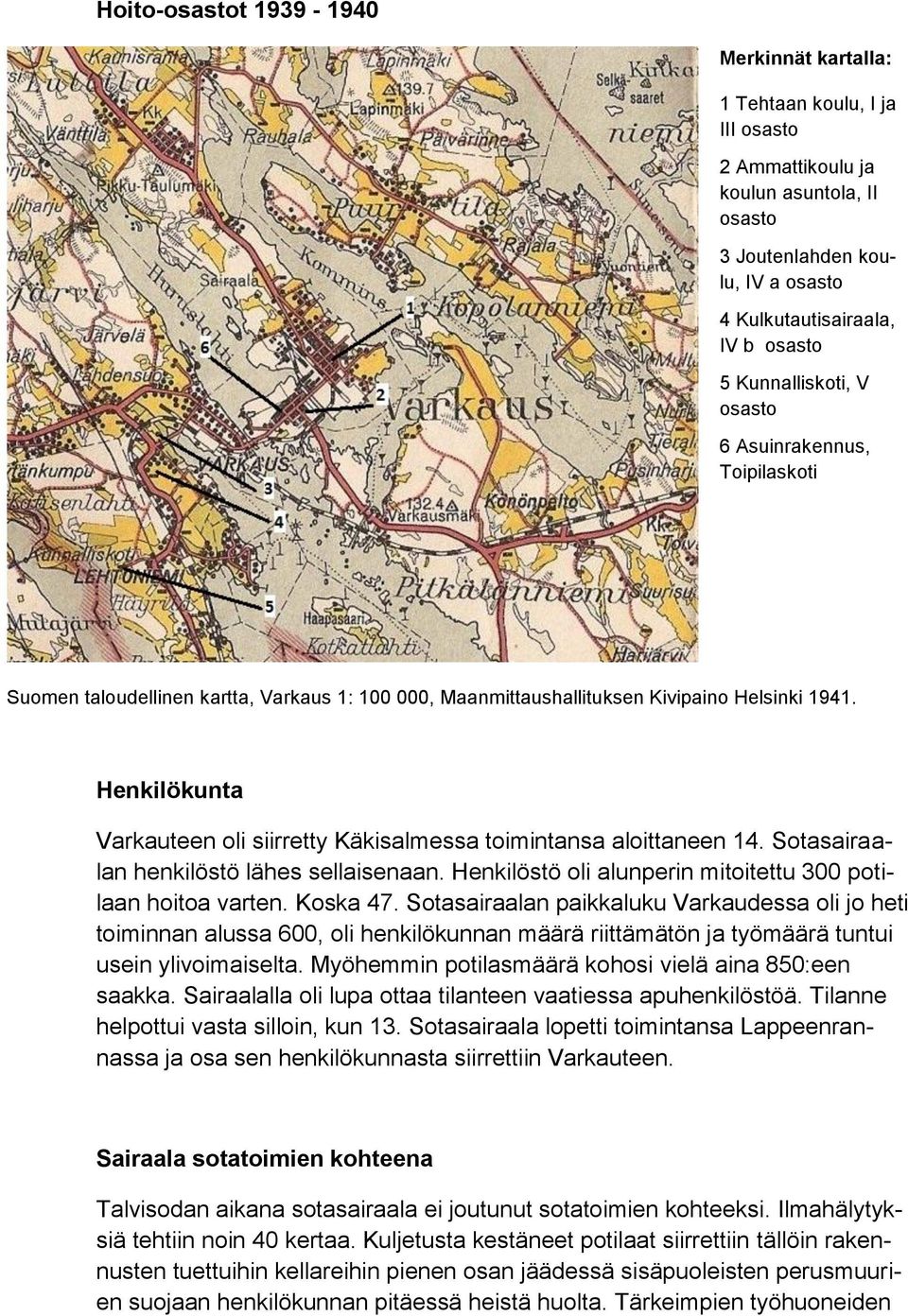 Henkilökunta Varkauteen oli siirretty Käkisalmessa toimintansa aloittaneen 14. Sotasairaalan henkilöstö lähes sellaisenaan. Henkilöstö oli alunperin mitoitettu 300 potilaan hoitoa varten. Koska 47.