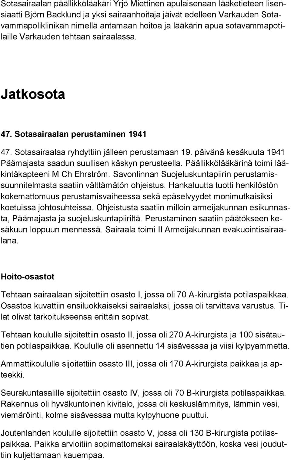 päivänä kesäkuuta 1941 Päämajasta saadun suullisen käskyn perusteella. Päällikkölääkärinä toimi lääkintäkapteeni M Ch Ehrström.