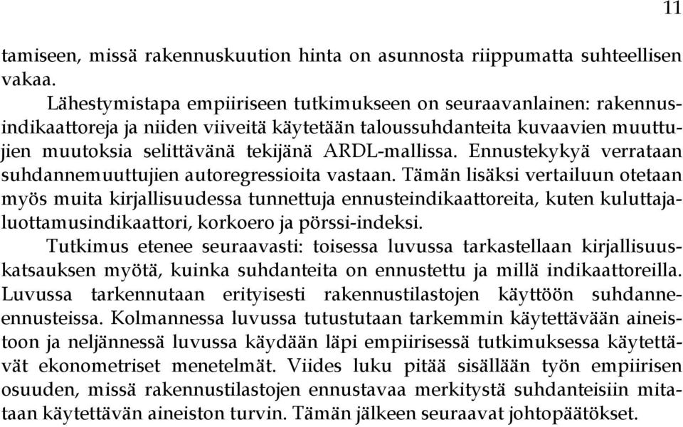 Ennustekykyä verrataan suhdannemuuttujien autoregressioita vastaan.