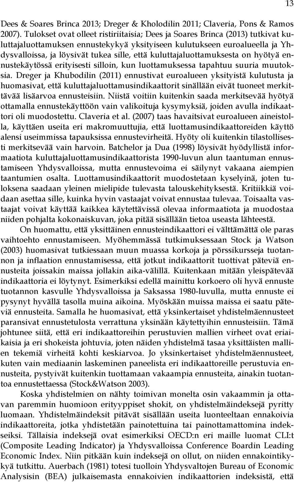 kuluttajaluottamuksesta on hyötyä ennustekäytössä erityisesti silloin, kun luottamuksessa tapahtuu suuria muutoksia.