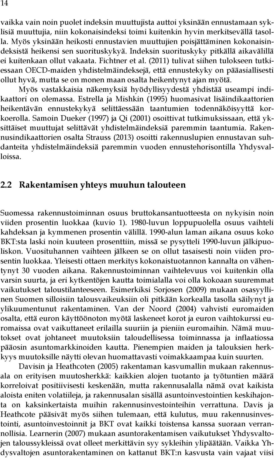 (2011) tulivat siihen tulokseen tutkiessaan OECD-maiden yhdistelmäindeksejä, että ennustekyky on pääasiallisesti ollut hyvä, mutta se on monen maan osalta heikentynyt ajan myötä.