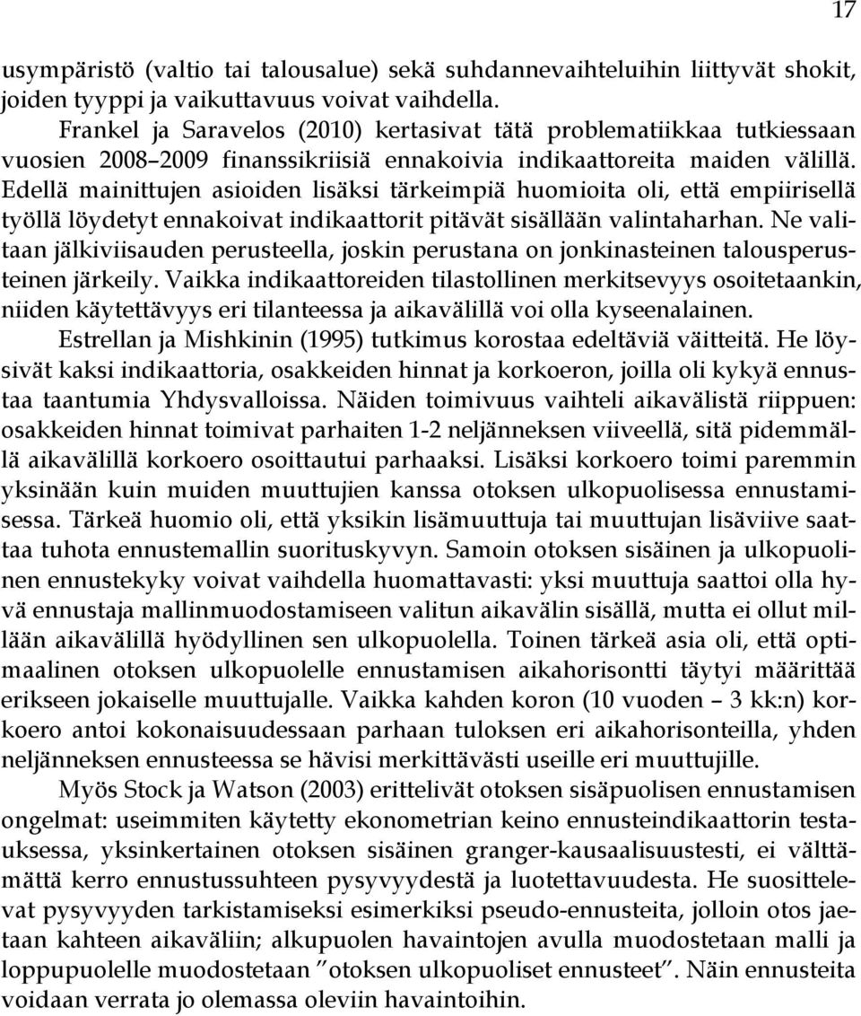 Edellä mainittujen asioiden lisäksi tärkeimpiä huomioita oli, että empiirisellä työllä löydetyt ennakoivat indikaattorit pitävät sisällään valintaharhan.