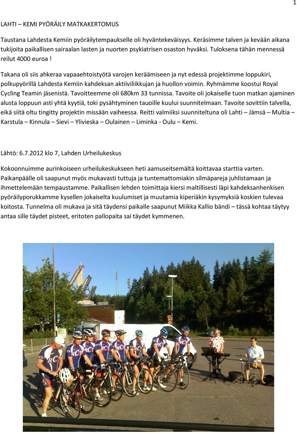Takana oli siis ahkeraa vapaaehtoistyötä varojen keräämiseen ja nyt edessä projektimme loppukiri, polkupyörillä Lahdesta Kemiin kahdeksan aktiiviliikkujan ja huollon voimin.