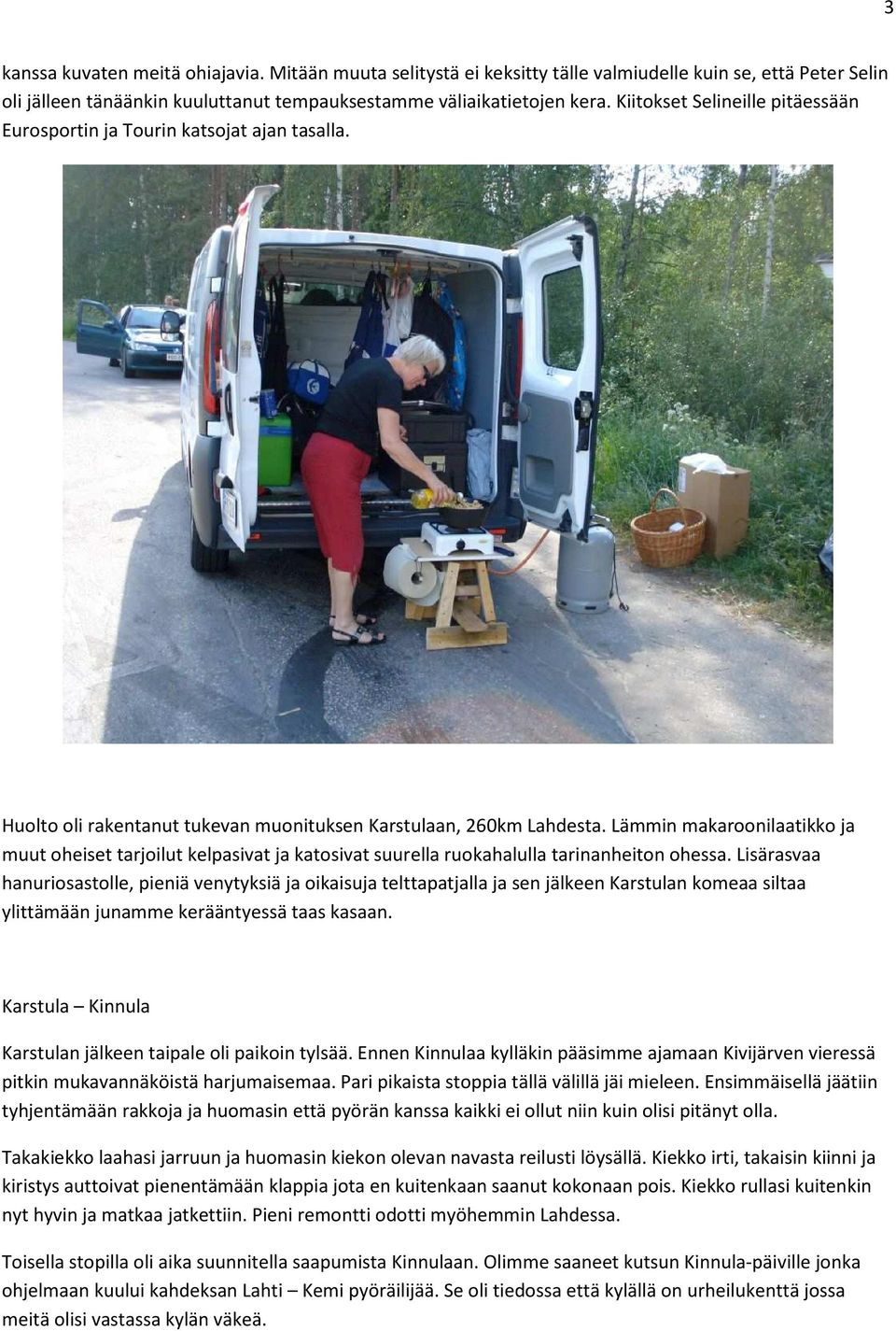 Lämmin makaroonilaatikko ja muut oheiset tarjoilut kelpasivat ja katosivat suurella ruokahalulla tarinanheiton ohessa.