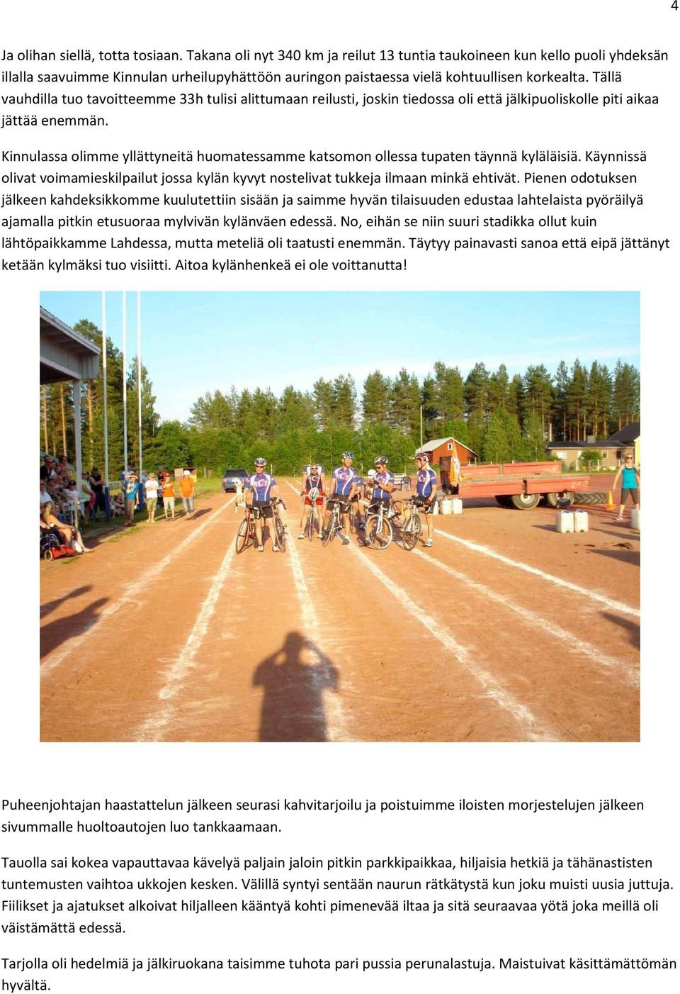 Tällä vauhdilla tuo tavoitteemme 33h tulisi alittumaan reilusti, joskin tiedossa oli että jälkipuoliskolle piti aikaa jättää enemmän.