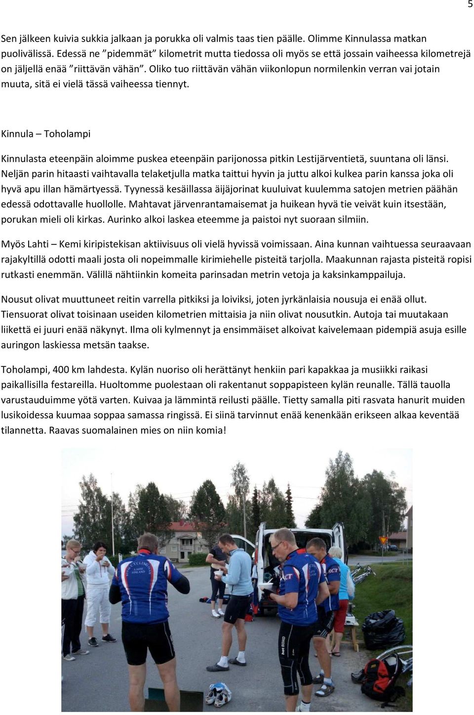 Oliko tuo riittävän vähän viikonlopun normilenkin verran vai jotain muuta, sitä ei vielä tässä vaiheessa tiennyt.