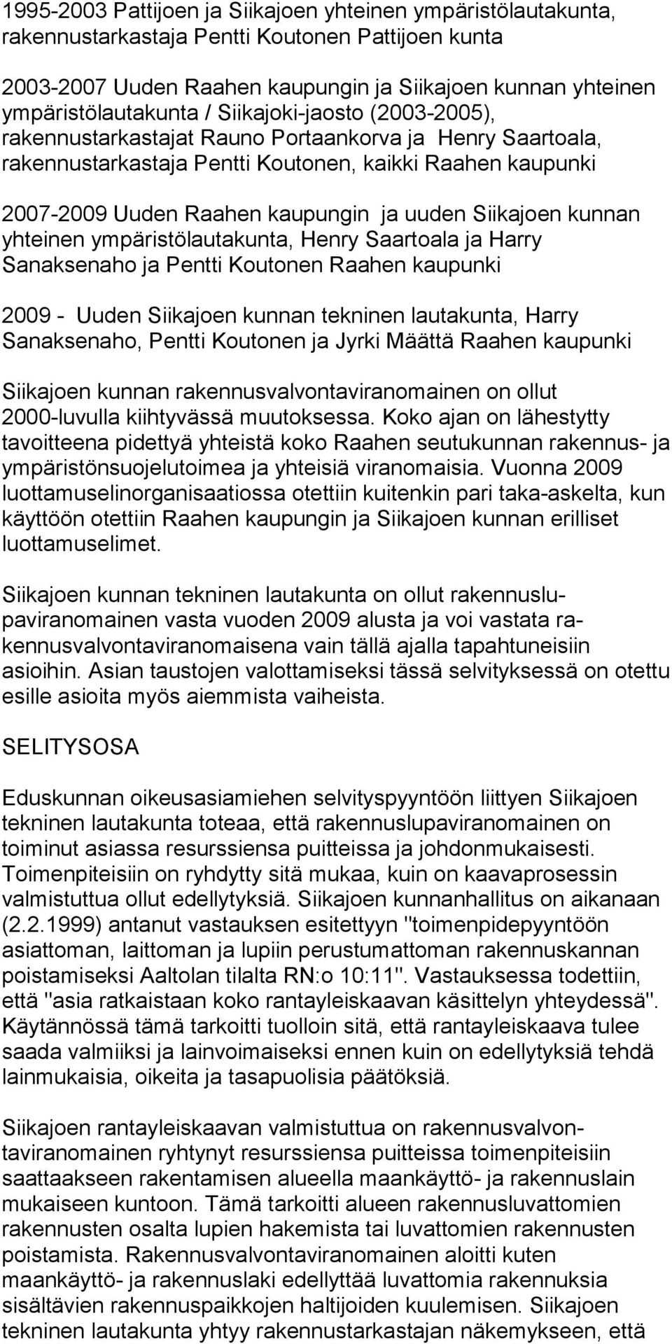 Siikajoen kunnan yhteinen ympäris tölautakunta, Henry Saartoala ja Harry Sanaksenaho ja Pentti Koutonen Raahen kaupunki 2009 - Uuden Siikajoen kunnan tekninen lautakunta, Harry Sanaksenaho, Pentti