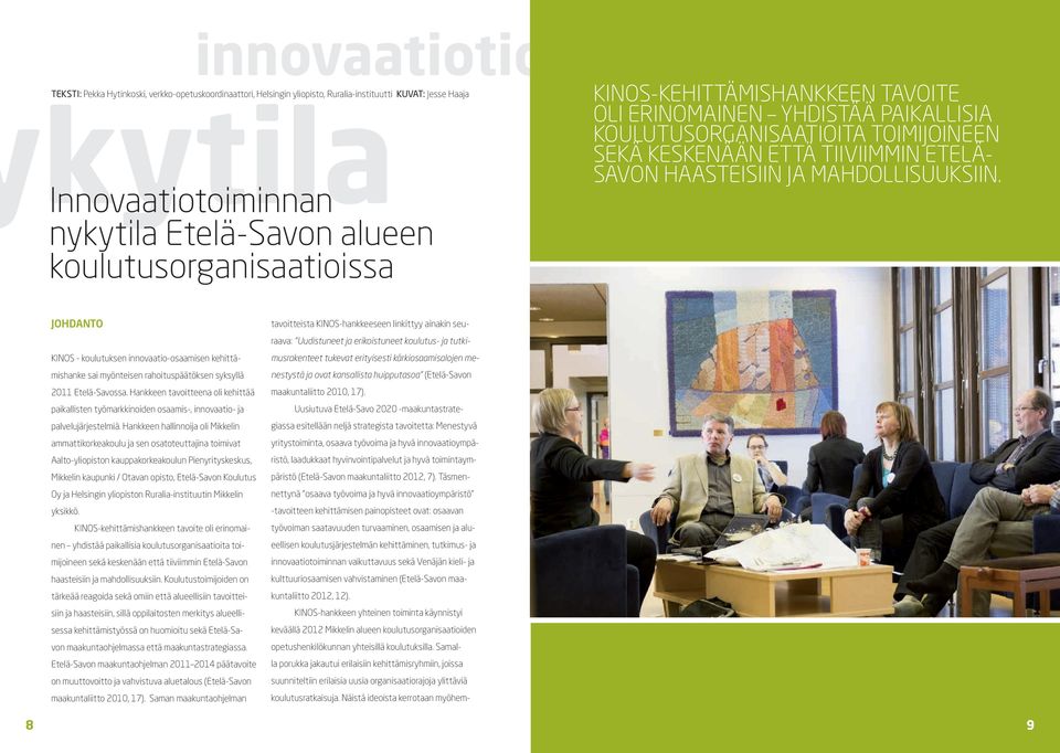 MAHDOLLISUUKSIIN. JOHDANTO KINOS - koulutuksen innovaatio-osaamisen kehittämishanke sai myönteisen rahoituspäätöksen syksyllä 2011 Etelä-Savossa.