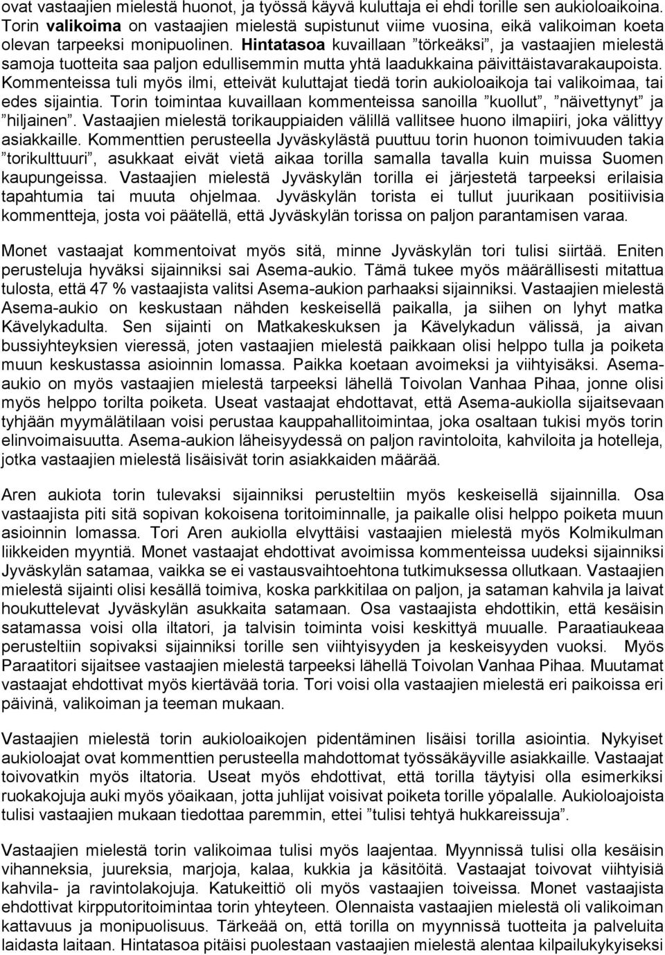 Hintatasoa kuvaillaan törkeäksi, ja vastaajien mielestä samoja tuotteita saa paljon edullisemmin mutta yhtä laadukkaina päivittäistavarakaupoista.