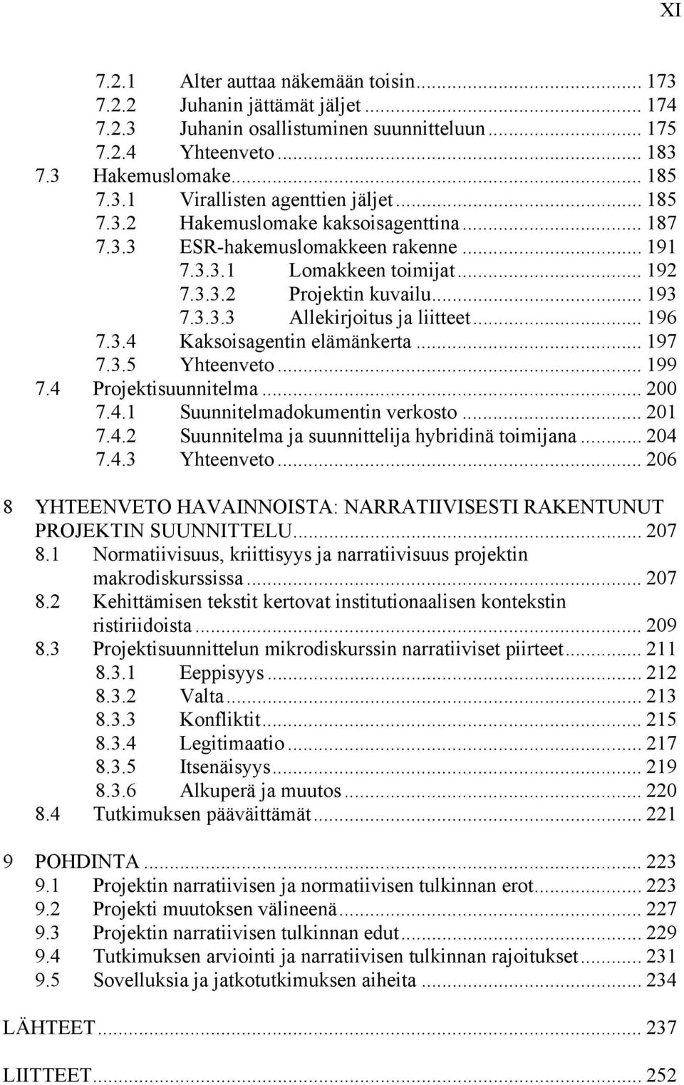 .. 196 7.3.4 Kaksoisagentin elämänkerta... 197 7.3.5 Yhteenveto... 199 7.4 Projektisuunnitelma... 200 7.4.1 Suunnitelmadokumentin verkosto... 201 7.4.2 Suunnitelma ja suunnittelija hybridinä toimijana.