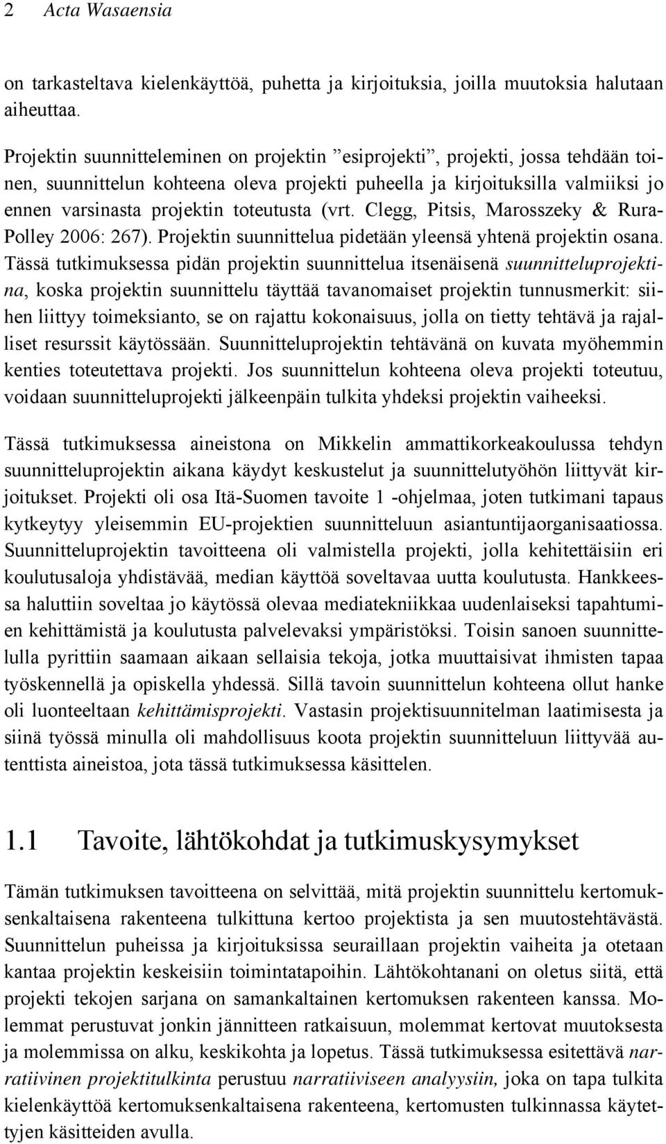 (vrt. Clegg, Pitsis, Marosszeky & Rura- Polley 2006: 267). Projektin suunnittelua pidetään yleensä yhtenä projektin osana.