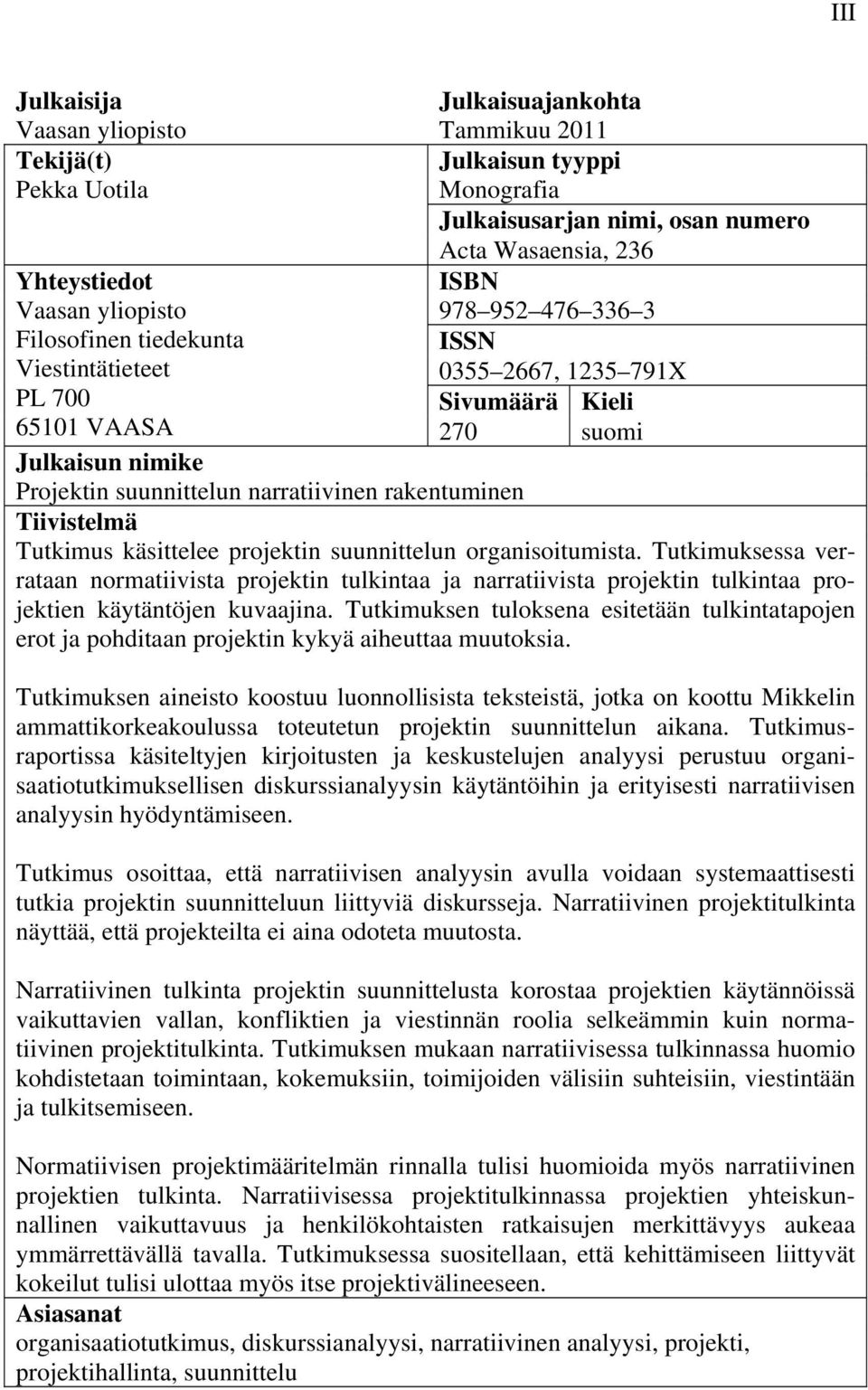 rakentuminen Tiivistelmä Tutkimus käsittelee projektin suunnittelun organisoitumista.