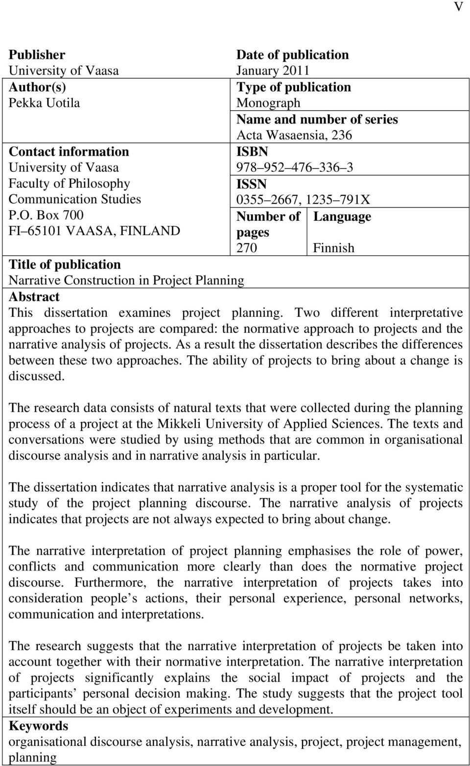 Box 700 Number of Language FI 65101 VAASA, FINLAND pages 270 Finnish Title of publication Narrative Construction in Project Planning Abstract This dissertation examines project planning.