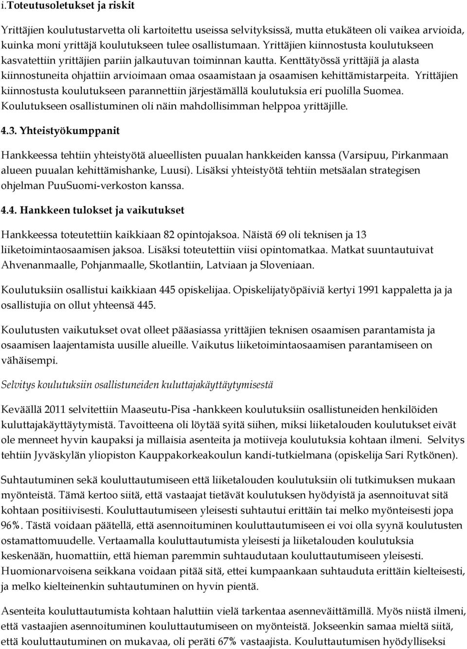 Kenttätyössä yrittäjiä ja alasta kiinnostuneita ohjattiin arvioimaan omaa osaamistaan ja osaamisen kehittämistarpeita.