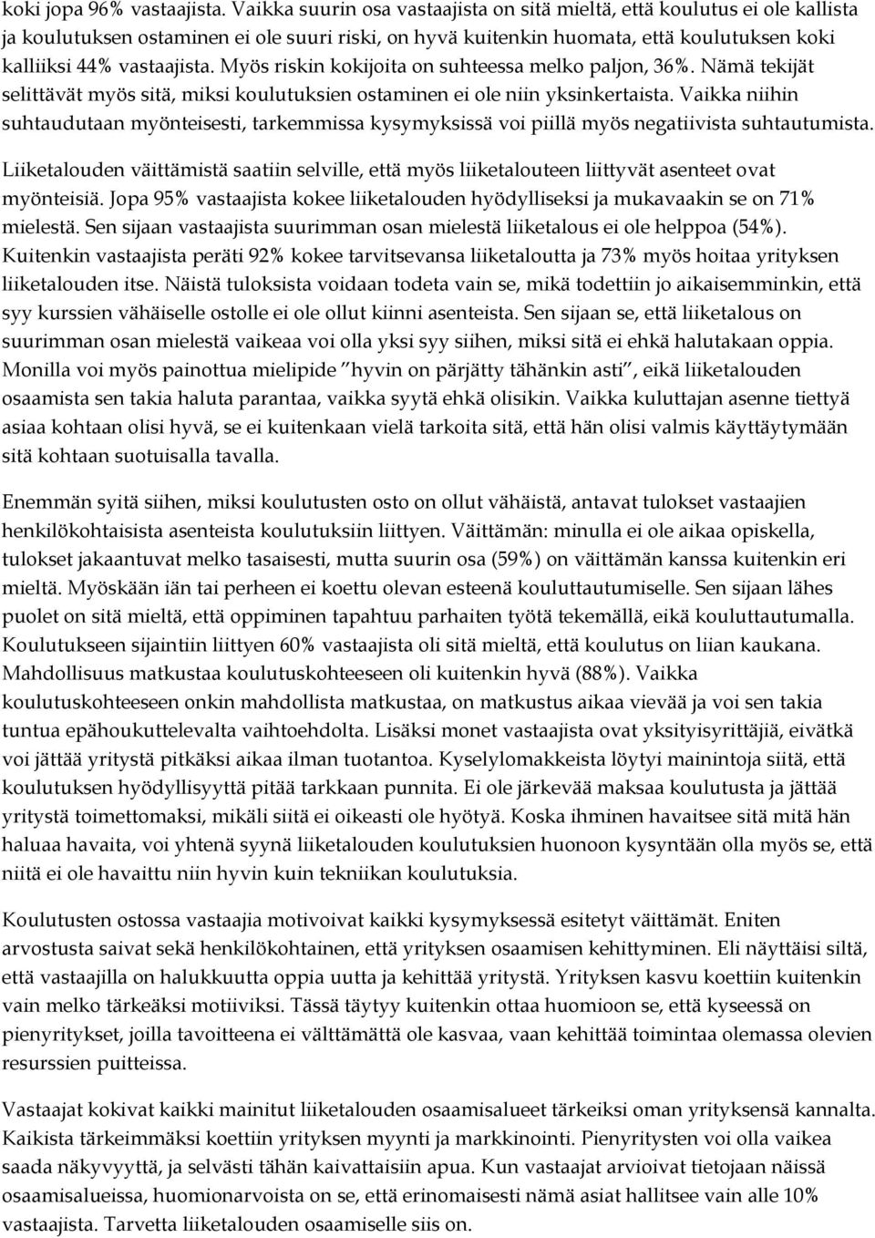 Myös riskin kokijoita on suhteessa melko paljon, 36%. Nämä tekijät selittävät myös sitä, miksi koulutuksien ostaminen ei ole niin yksinkertaista.