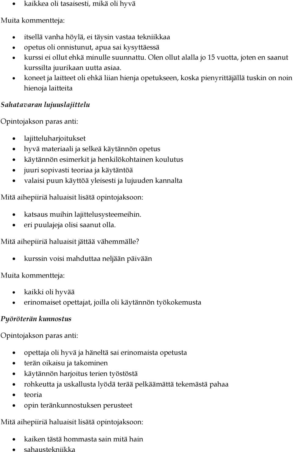 koneet ja laitteet oli ehkä liian hienja opetukseen, koska pienyrittäjällä tuskin on noin hienoja laitteita Sahatavaran lujuuslajittelu Opintojakson paras anti: lajitteluharjoitukset hyvä materiaali