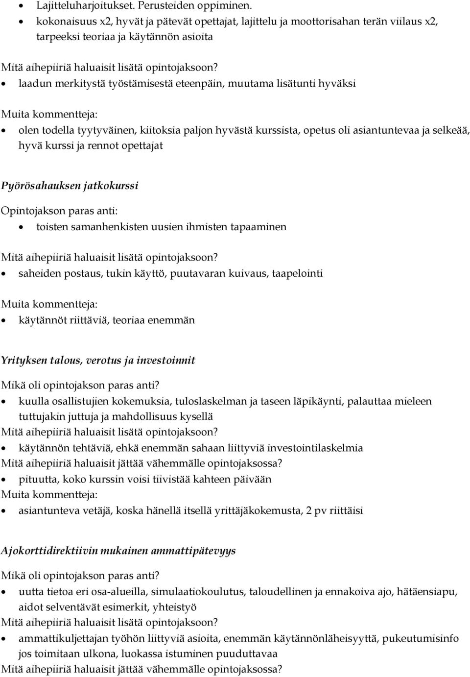 laadun merkitystä työstämisestä eteenpäin, muutama lisätunti hyväksi Muita kommentteja: olen todella tyytyväinen, kiitoksia paljon hyvästä kurssista, opetus oli asiantuntevaa ja selkeää, hyvä kurssi