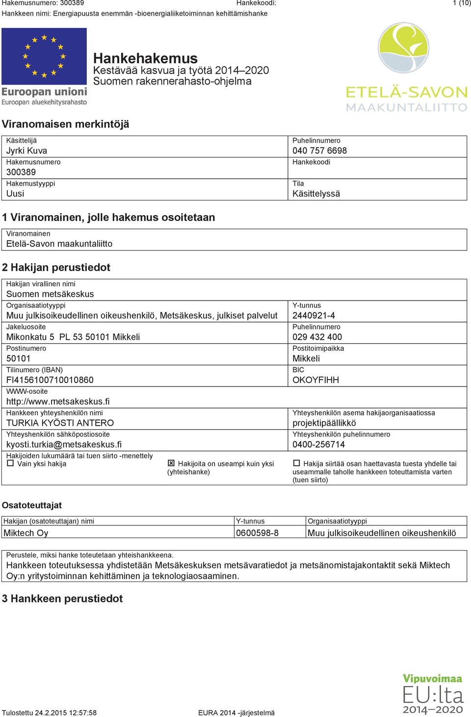 julkisoikeudellinen oikeushenkilö, Metsäkeskus, julkiset palvelut Jakeluosoite Mikonkatu 5 PL 53 50101 Mikkeli Postinumero 50101 Tilinumero (IBAN) FI4156100710010860 WWW-osoite http://www.metsakeskus.