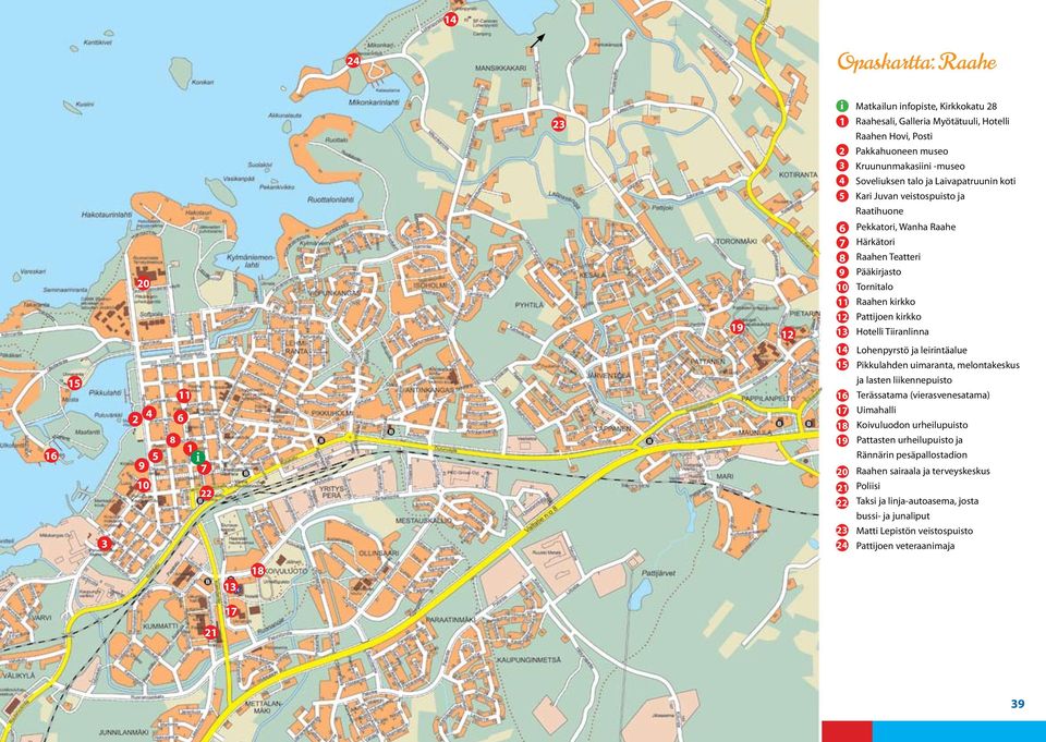 Tiiranlinna 14 Lohenpyrstö ja leirintäalue 15 Pikkulahden uimaranta, melontakeskus 15 11 16 ja lasten liikennepuisto Terässatama (vierasvenesatama) 2 4 6 17 18 Uimahalli Koivuluodon urheilupuisto 16