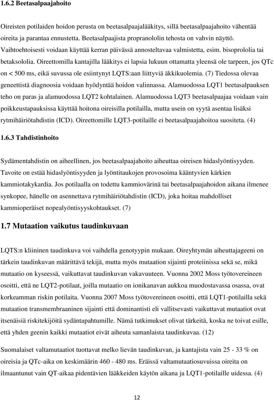 Oireettomilla kantajilla lääkitys ei lapsia lukuun ottamatta yleensä ole tarpeen, jos QTc on < 500 ms, eikä suvussa ole esiintynyt LQTS:aan liittyviä äkkikuolemia.