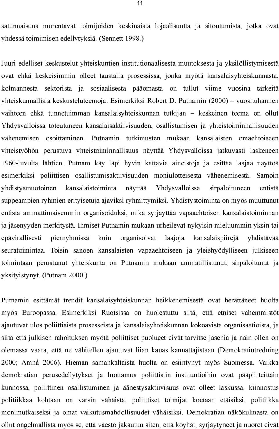 kolmannesta sektorista ja sosiaalisesta pääomasta on tullut viime vuosina tärkeitä yhteiskunnallisia keskusteluteemoja. Esimerkiksi Robert D.