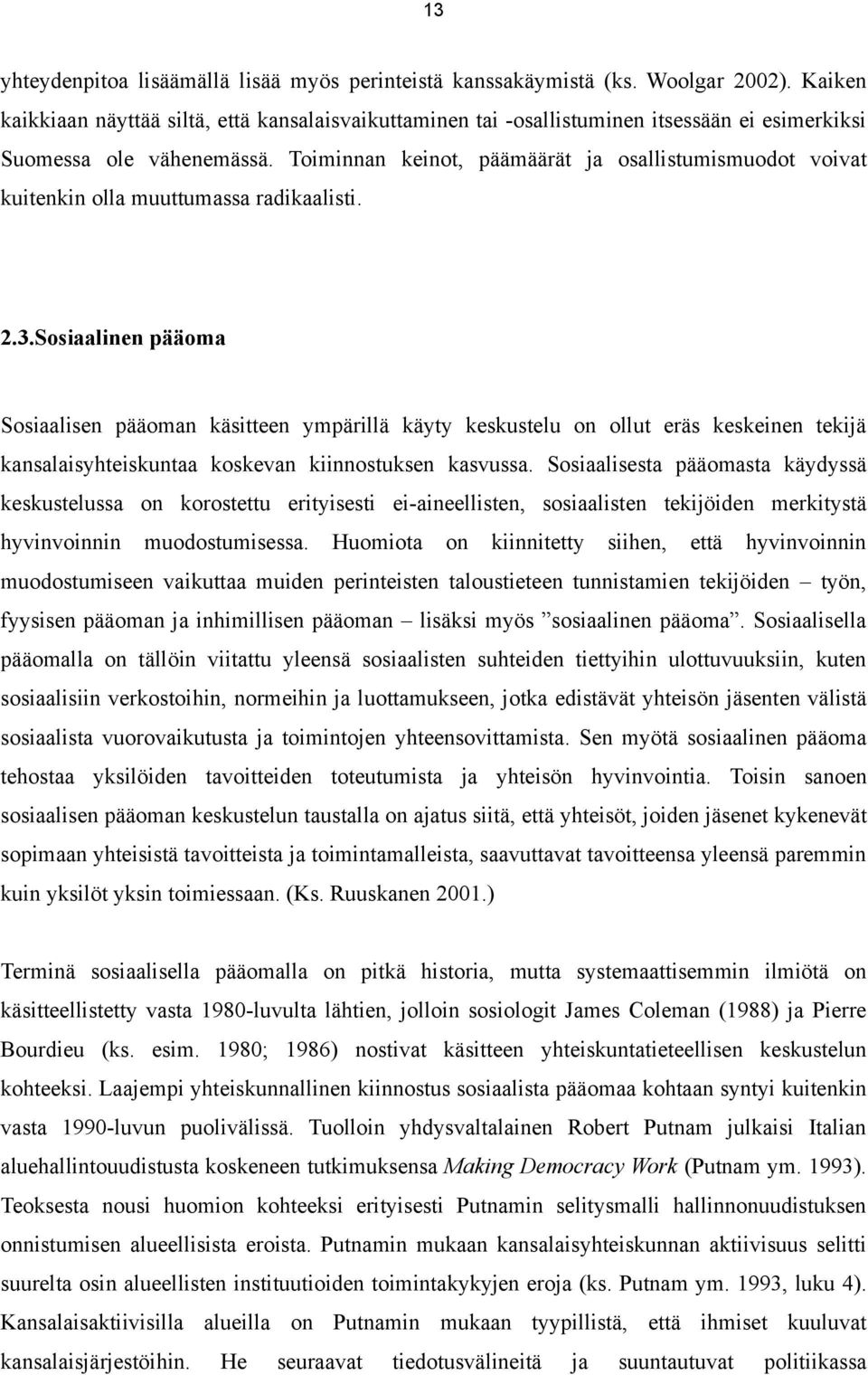 Toiminnan keinot, päämäärät ja osallistumismuodot voivat kuitenkin olla muuttumassa radikaalisti. 2.3.