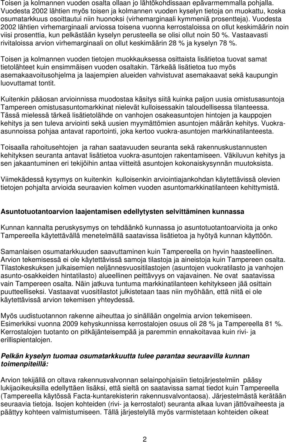 Vuodesta 2002 lähtien virhemarginaali arviossa toisena vuonna kerrostaloissa on ollut keskimäärin noin viisi prosenttia, kun pelkästään kyselyn perusteella se olisi ollut noin 50 %.