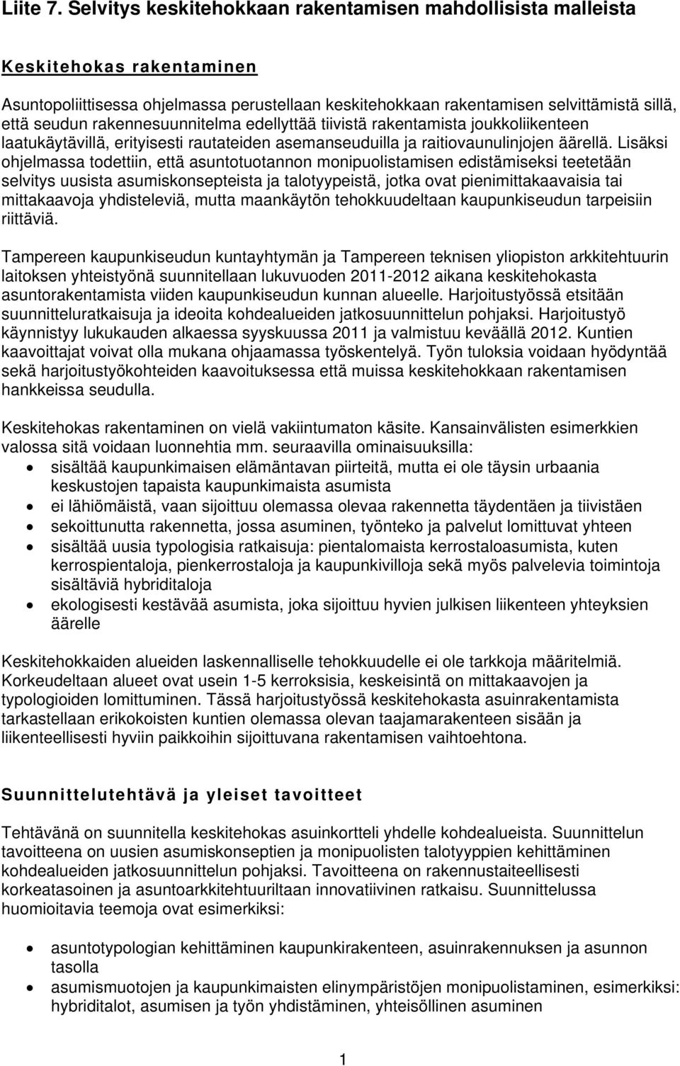 rakennesuunnitelma edellyttää tiivistä rakentamista joukkoliikenteen laatukäytävillä, erityisesti rautateiden asemanseuduilla ja raitiovaunulinjojen äärellä.