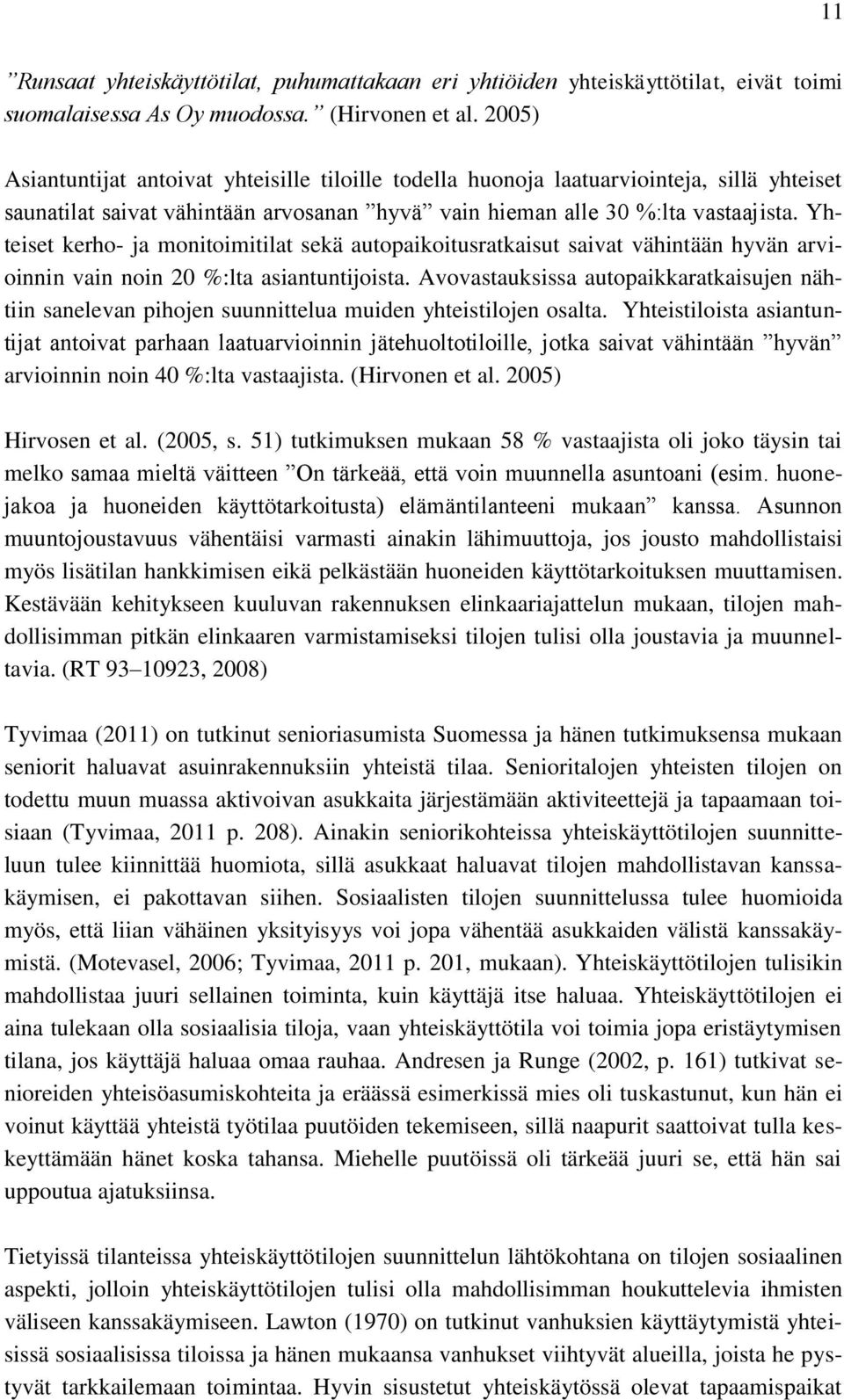 Yhteiset kerho- ja monitoimitilat sekä autopaikoitusratkaisut saivat vähintään hyvän arvioinnin vain noin 20 %:lta asiantuntijoista.